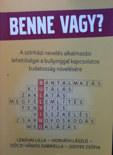 Horvth Lszl, Dczi-Vmos Gabriella, Jozifek Zsfia Lendvai Lilla - Benne vagy? (A sznhzi nevels alkalmazsi lehetsgei a bullyinggal kapcsolatos tudatossg nvelsre)