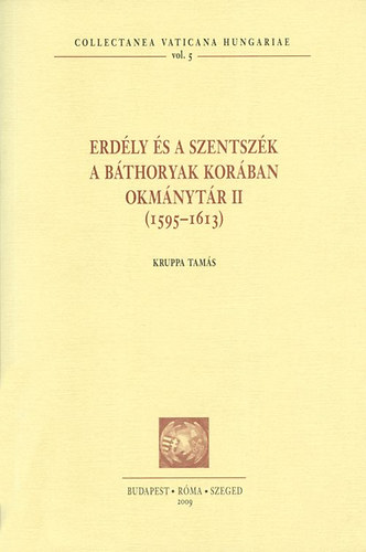 Kruppa Tams - Erdly s a Szentszk a Bthoryak korban - Okmnytr II (1595-1613)