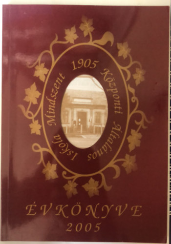 Mindszent - A K�zponti �ltal�nos Iskola �vk�nyve - 1905 - 2005