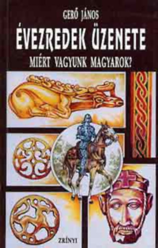 vezredek zenete    - A magyar nyelv eredetnek krdjelei - Julianus magyarjai s a honfoglals - Szktk, hunok - Kaukzusi rokonaink  (Fekete-fehr illusztrcikkal.)