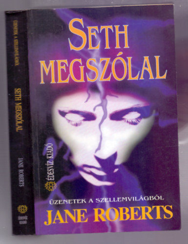 Seth megsz�lal (The Seth material - 4., meg�j�tott kiad�s! - �zenetek a szellemvil�gb�l)