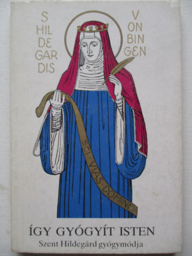 �gy gy�gy�t isten -Szent Hildeg�rd gy�gym�dja