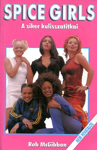 Spice Girls-A siker kulisszatitkai