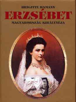 Brigitte Hamann - Erzsbet, Magyarorszg kirlynja