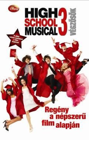 High School Musical 3. - Vgzsk - Regny a npszer film alapjn