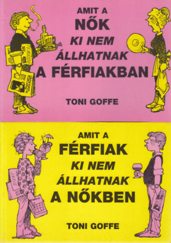 Toni Goffe - Amit a nk ki nem llhatnak a frfiakban + Amit a frfiak ki nem llhatnak a nkben (2 m)