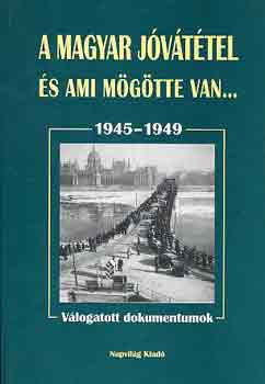 Balogh-Fldesi  (szerk.) - A magyar jvttel s ami mgtte van... 1945-1949