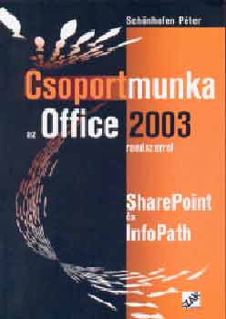 Schnhofen Pter - Csoportmunka az Office 2003 rendszerrel - SharePoint s InfoPath