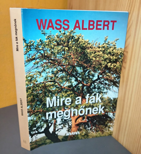 Mire a f�k megn�nek - Kem�nyt�bl�s - Wass Albert �letm�ve 10. k�tet