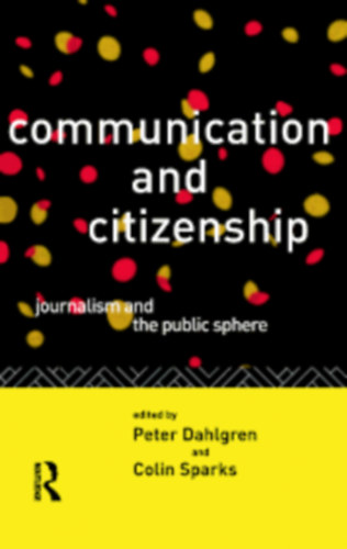 Colin Sparks Peter Dahlgren - Communication and citizenship
