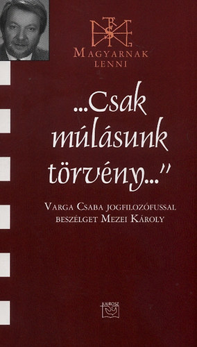 "Csak mlsunk trvny" - Varga Csaba jogfilozfussal beszlget Mezei Kroly