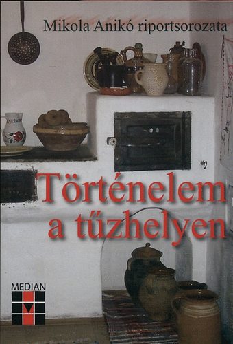 Trtnelem a tzhelyen - Mikola Anik riportsorozata