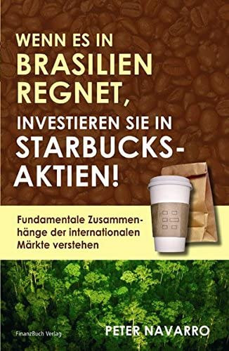 Wenn es in Brasilien Regnet, Investieren sie in Starbucks-Aktien! (FinanzBuch Verlag)