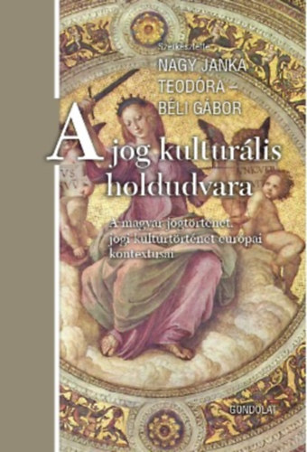 A jog kulturlis holdudvara - A magyar jogtrtnet, jogi kultrtrtnet eurpai kontextusai