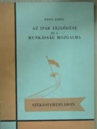Az ipar fejl�d�se �s a munk�ss�g mozgalma