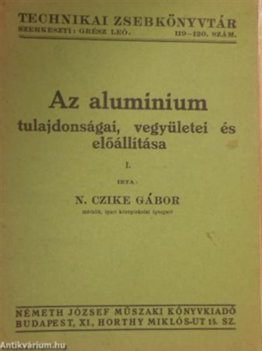 N. Czike Gbor - Az aluminium tulajdonsgai, vegyletei s ellltsa I.