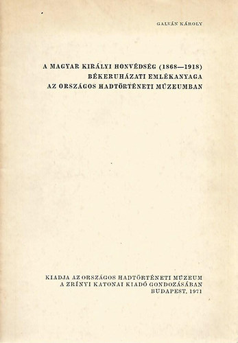 A Magyar Kir�lyi Honv�ds�g (1868-1918) b�keruh�zati eml�kanyaga az Orsz�gos Hadt�rt�neti M�zeumban