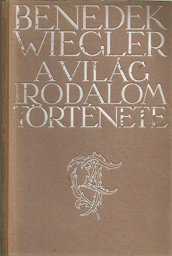 Benedek Wiegler - A vilgirodalom trtnete I-II. (egybektve)