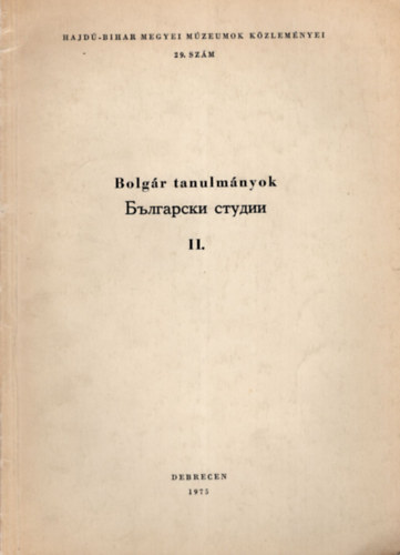 Bolgr tanulmnyok II. - Hajd-Bihar Megyei Mzeumok Kzlemnyei 29. sz.