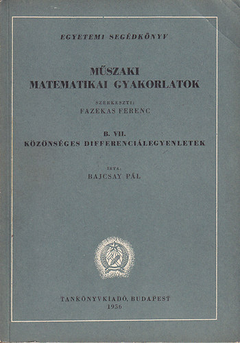 Bajcsay Pl - Mszaki matematikai gyakorlatok B. VII. - Kznsges differencilegyenletek