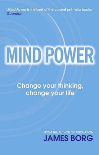 James Borg - Mind Power: Change Your Thinking, Change Your Life