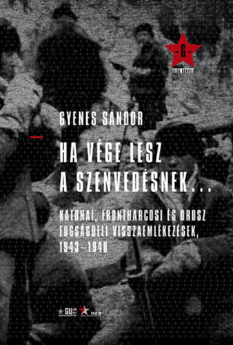 Ha vge lesz a szenvedsnek... - Katonai, frontharcosi s orosz fogsgbeli visszaemlkezsek 1943-1948