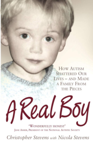 Nicola Stevens Christopher Stevens - A Real Boy: How Autism Shattered Our Lives