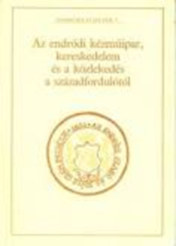 Az endr�di k�zm�ipar, kereskedelem �s a k�zleked�s a sz�zadfordul�t�l