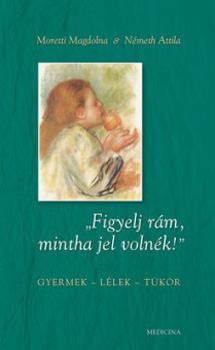 "Figyelj r�m, mintha jel voln�k!"