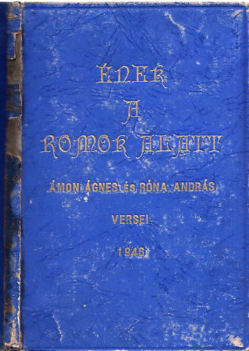 �nek a romok alatt - �mon �gnes �s R�na Andr�s versei (Sz�mozott, mindk�t szerz� �ltal al��rt)