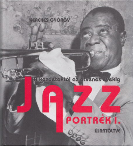 Jazzportrk I-II. - A kezdetektl az tvenes vekig + Az tvenes vektl az ezredfordulig