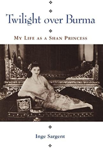 Twilight over Burma: My Life as a Shan Princess ("Alkonyat Burma felett: �letem Shan hercegn�k�nt" angol nyelven)