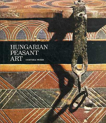 Hofer T., Klára K.Cs. Fél E. - Hungarian Peasant Art - (Magyar népművészet) - angol nyelvű
