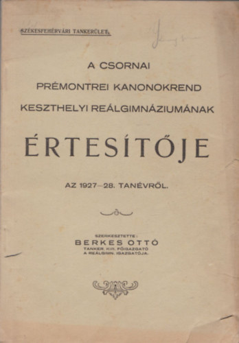 Berkes Ott  (szerk.) - A csornai prmontrei kanonokrend keszthelyi relgimnziumnak rtestje az 1927-28. tanvrl