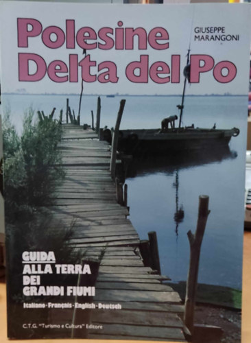 Giuseppe Marangoni - Polesine Delta del Po - Guida alla terra dei grandi fiumi