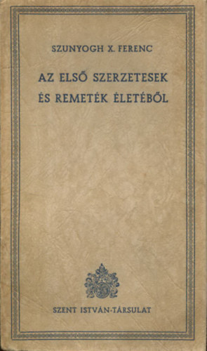 Az els szerzetesek s remetk letbl: I. rsz: A keleti szerzetesek (Keresztny remekrk 6.)