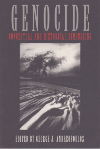 George J. Andreopoulos (Szerk.) - Genocide: Conceptual and Historical Dimensions (Népirtás: Fogalmi és történelmi dimenziók)