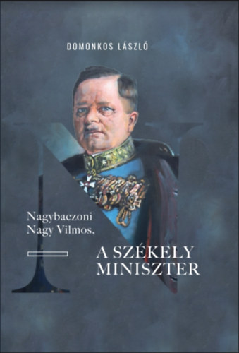 Nagybaczoni Nagy Vilmos, a szkely miniszter