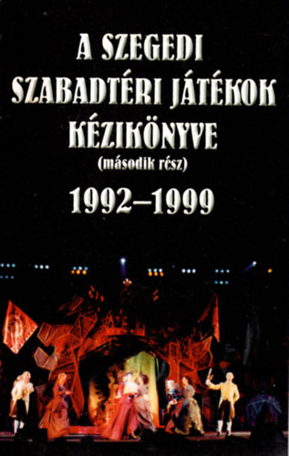 A Szegedi Szabadtri Jtkok kziknyve (msodik rsz) 1992-1999