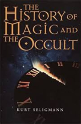 Kurt Seligmann - The History of Magic and The Occult