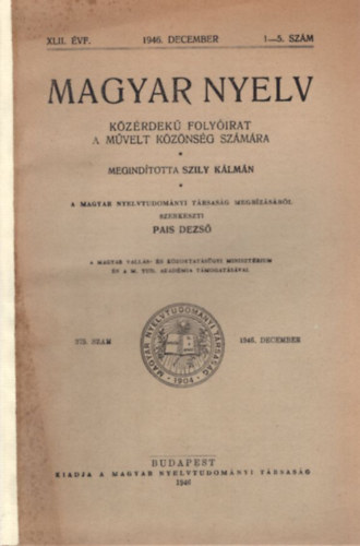 Magyar Nyelv  kzrdek havi folyirat a mvelt kznsg szmra XLII. vf. 1946. december 1-5. szm