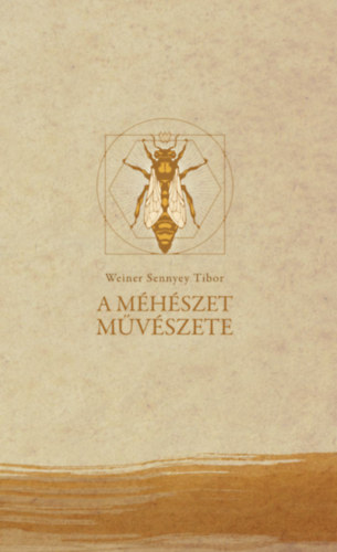 A m�h�szet m�v�szete - Essz�k az apikult�r�r�l