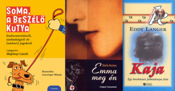 3 db kutys knyv: Emma meg n + Kaja (egy kaukzusi juhszkutya lete) + Soma, a beszl kutya
