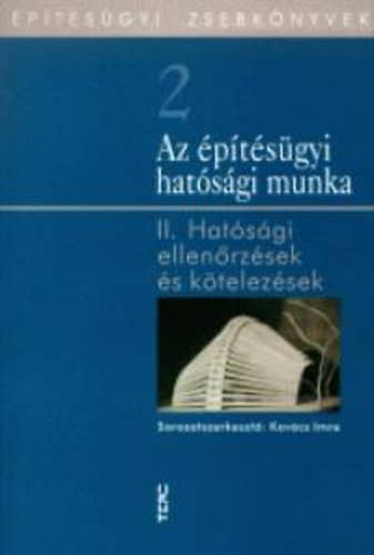 Az �p�t�s�gyi hat�s�gi munka II. Hat�s�gi ellen�rz�sek �s k�telez�sek