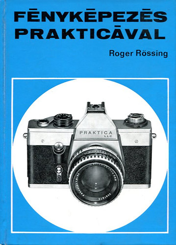 F�nyk�pez�s Praktic�val  A Praktica-felv�telek technik�ja - A Praktic�k objekt�vjei - A filmnyersanyagok -A kisfilm el�h�v�sa -  M�f�nyfelv�telek fot�l�mp�kkal