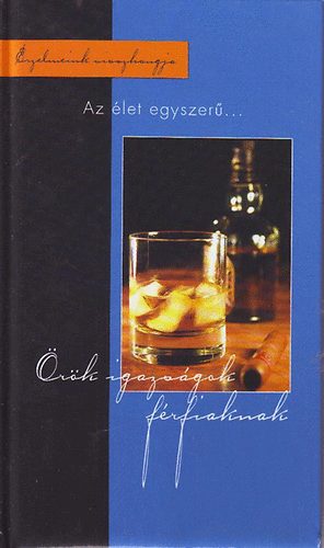 �r�k igazs�gok f�rfiaknak - Az �let egyszer�...