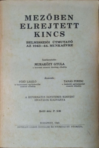 Murakzy Gyula  (szerk.) - Mezben elrejtett kincs - Belmisszii tmutat az 1943-44. munkavre