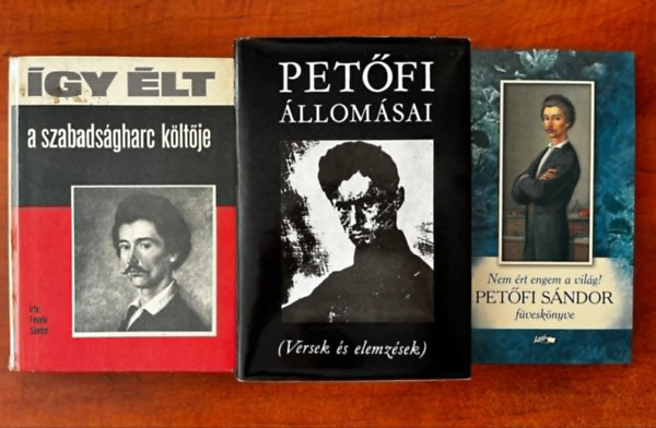3db Petfi knyv:Petfi Sndor fvesknyve+Petfi llomsai+gy lt a szabadsgharc kltje