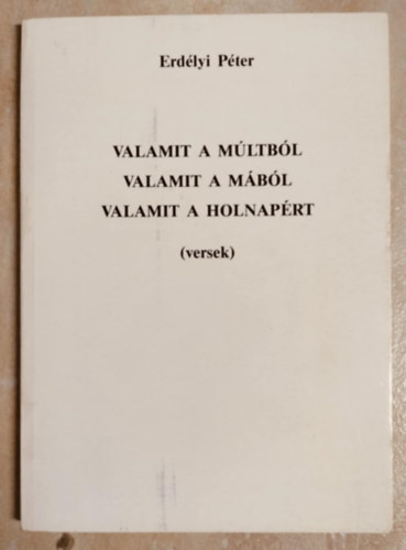 Valamit a multb�l valamit a m�b�l valamit a holnap�rt (versek)