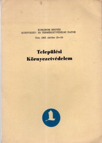 Teleplsi Krnyezetvdelem- Komrom megyei krnyezet- s termszetvdelmi napok Tata,1985. oktber 15-16. ( 1-4. rszben )        .
